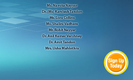 Ms. Namita Nayyar, Ms. Venus Ramos, Ms. Gwen D Swan, Ms. Marie Saunders, Dr. (Ms) Kamlesh Tandon, Ms. Lora Collins, Ms. Shalini Vadhera, Mr. Rohit Nayyar, Dr. Anil Kumar Varshney, Dr. Amit Tandon, Mrs. Usha Mahlothra, Mr. Ankush K. Gulati.