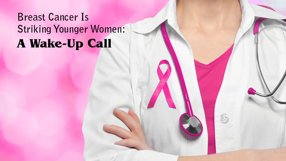 Breast Cancer Is Striking Younger Women