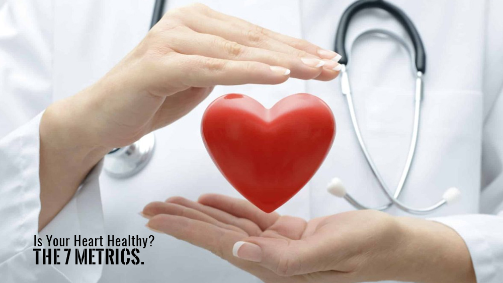 Is Your Heart Healthy? The 7 Metrics.