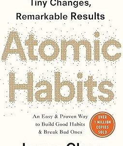 Atomic Habits: An Easy and Proven Way to Build Good Habits and Break Bad Ones