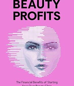 BEAUTY PROFITS: The Financial Benefits of starting your own Beauty Clinic