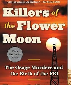 Killers of the Flower Moon: The Osage Murders and the Birth of the FBI