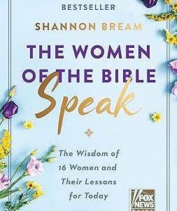 The Women of the Bible Speak: The Wisdom of 16 Women and Their Lessons for Today