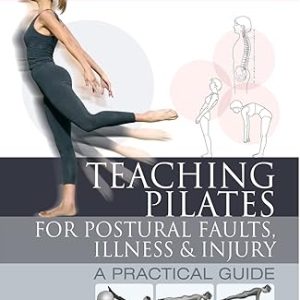 Teaching pilates for postural faults, illness and injury: a practical guide