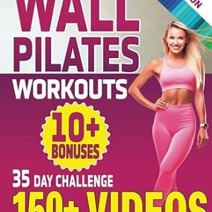 Wall Pilates Workouts: 28 Day Wall Pilates Exercise Chart and 7 Day Wall Pilates for Seniors