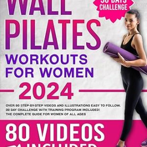 Wall Pilates Workouts for Women: Over 80 STEP-BY-STEP VIDEOS and Illustrations Easy to Follow. 30-Day Challenge