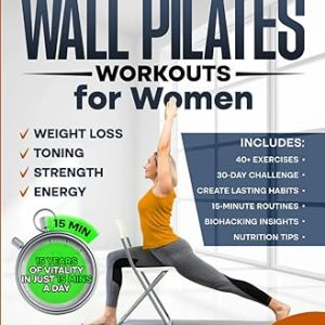 Wall Pilates Workouts for Women: Sculpt a New You in Just 30 days! Step-by-Step Easy to Follow Illustrated Exercises