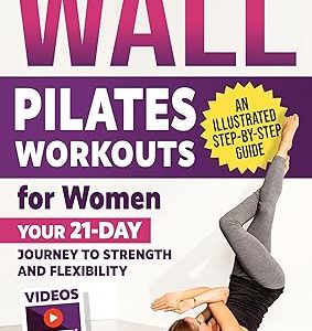 Wall Pilates Workouts for Women: Your 21-Day Journey to Strength and Flexibility