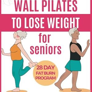 Wall Pilates for Seniors to Lose Weight: Regain your Fitness with 28 Days of Guided, Low-impact Exercises